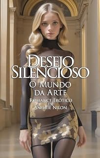 Livro Desejo Silencioso: O Mundo da Arte | Romance Erótico (Desejo Silencioso | Romance Erótico Livro 3)