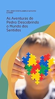 Livro As Aventuras de Pedro: Descobrindo o Mundo dos Sentidos: E-book Infantil Sobre o Espectro Autismo