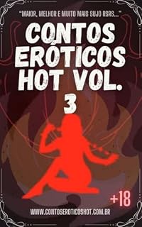 Livro Contos Eróticos Hot Volume 3: Maior, Melhor e MUITO mais sujo...