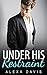 Under His Restraint (Under His, Book Four) (An Alpha Billionaire Romance) (The Under His Series 4)
