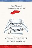 F Is for France: A Curious Cabinet of French Wonders by Piu Marie Eatwell