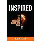 Inspired: How To Create Products Customers Love