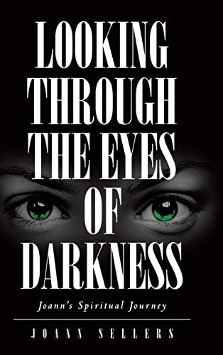 Looking Through the Eyes of Darkness: Joann's Spiritual Journey