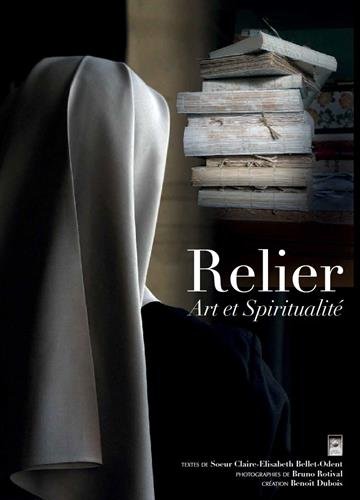 Relier : Art et spiritualité by Claire-Elisabeth Bellet-Odent, Benoît Dubois
