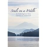 Souls on a Walk: An Enduring Love Story Unbroken By Alzheimers