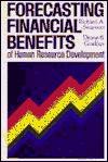 Forecasting Financial Benefits of Human Resource Development, Swanson, Richard A. and Gradous, Deane B., 1555421121