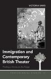 Immigration and Contemporary British Theater: Finding a Home on the Stage (Postcolonial Studies)