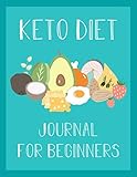 Keto Diet Journal for Beginners: Ketogenic Diet Food Log Book & Diary - Meal Planner And Tracker For by Vera M. Castiglio
