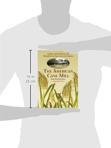 The American Cane Mill: A History of the Machines, the Manufacturers, Sugar Cane and Sorghum