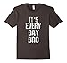Vintage It's Every Day Bro Novelty Tshirt for Men Boys