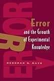 Error and the Growth of Experimental Knowledge (Science and Its Conceptual Foundations series) cover