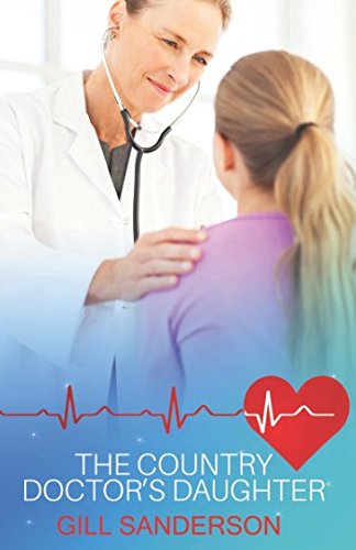 The Country Doctor's Daughter: A Heartwarming Medical Romance (99p Medical Romance Specials)