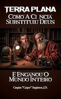 Livro Terra plana: como a ciência substituiu Deus (Série Terra Plana)