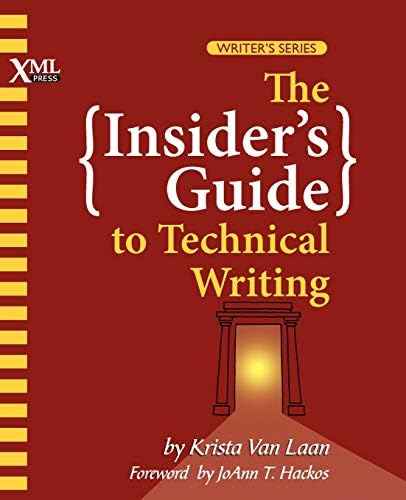 The Insider's Guide to Technical Writing: Van Laan, Krista, Hackos