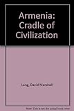 Armenia: Cradle of Civilization