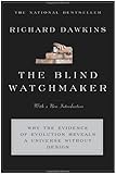 The Blind Watchmaker: Why the Evidence of Evolution Reveals a Universe without Design (Reissued in 2006 and 1996)