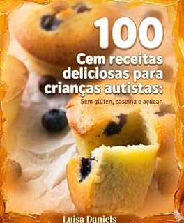 Livro Cem receitas deliciosas para crianças autistas: Sem glúten, caseína e açúcar