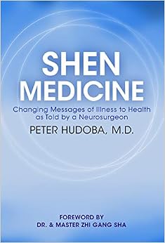 Shen Medicine: Changing Messages of Illness to Health As Told By A Neurosurgeon Shen Medicine: Changing Messages of Illness to Health As Told By A Neurosurgeon