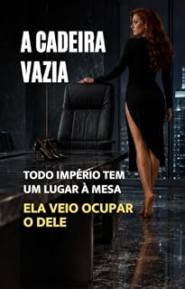 Livro A CADEIRA VAZIA: TODO IMPÉRIO TEM UM LUGAR À MESA. ELA VEIO OCUPAR O DELE