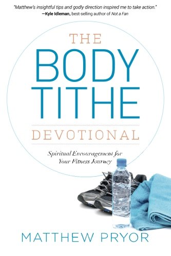 The Body Tithe Devotional: Spiritual Encouragement For Your Fitness Journey
