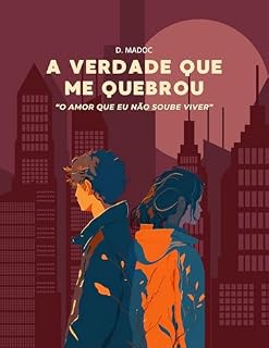 Livro A Verdade Que Me Quebrou (O Amor Que Eu Não Soube Viver Livro 2)