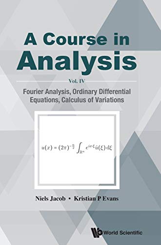 A Course in Analysis: Vol. IV: Fourier Analysis, Ordinary Differential Equations, Calculus of Variations