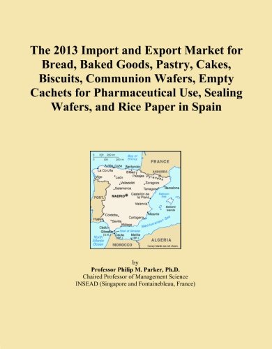 The 2013 Import and Export Market for Bread, Baked Goods, Pastry, Cakes, Biscuits, Communion Wafers, Empty Cachets for Pharmaceutical Use, Sealing Wafers, and Rice Paper in Spain