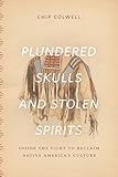 Chip Colwell, "Plundered Skulls and Stolen Spirits: Inside the Fight to Reclaim Native America's Culture" (U Chicago Press, 2017)