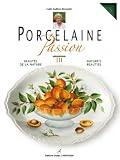 Porcelaine Passion : Tome 3, BeautÃƒÂ© de la nature by 