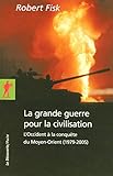 La grande guerre pour la civilisation NE (Poche / Essais) (French Edition) by Robert Fisk, Laurent Bury