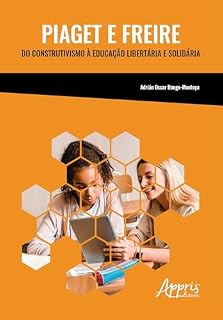 Livro Piaget e Freire: Do Construtivismo à Educação Libertária e Solidária