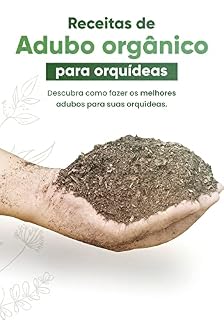 Livro Receitas de Adubo Orgânico para Orquídeas: Descubra como fazer os melhores adubos para suas Orquídeas (Jardinagem e Afins)