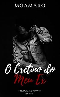 Livro O Cretino do Meu Ex (Trilogia Ex-Amores Livro 1)