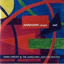 Aardvark Steps Out by Mark Harvey & The Aardvark Jazz Orchestra (1993-05-04)