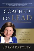 Coached to Lead: How to Achieve Extraordinary Results with an Executive Coach (J-B US non-Franchise Leadership)