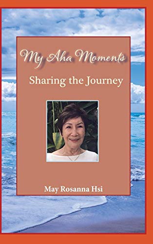 My Aha Moments: Sharing the Journey by May Rosanna Hsi