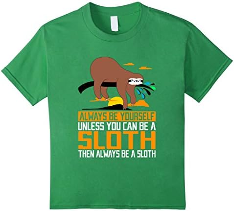 Kids Always Be Yourself, Unless You Can Be A Sloth, Animal Shirts 10 Grass