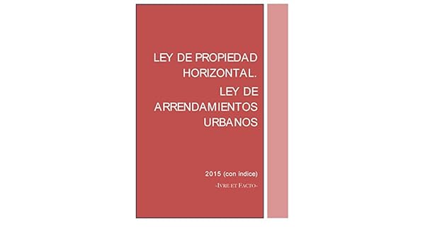 Ley De Propiedad Horizontal Y Ley De Arrendamientos Urbanos - 