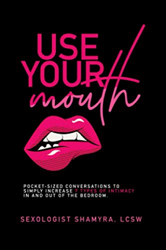 Use Your Mouth: Pocket-sized Conversations to Simply Increase 7 Types of Intimacy in and out of the Bedroom.