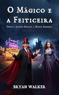Livro O Mágico e a Feiticeira: Onde a Ilusão Desafia a Magia Sombria