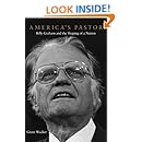 America&rsquo;s Pastor: Billy Graham and the Shaping of a Nation