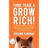 Think, Trade, and Grow Rich! Investing: Investing Books for Beginners: Stock Market Investing for Beginners with the Most Powerful of Trading Strategies ... Forex, and More! Series Book 1)