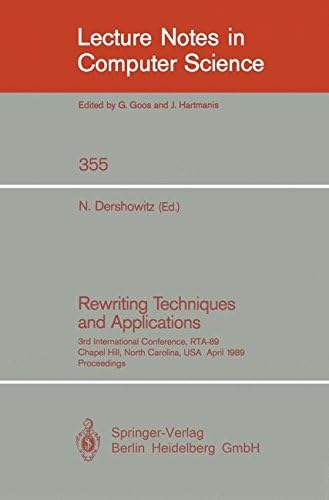 Rewriting Techniques and Applications: 3rd International Conference, RTA-89, Chapel Hill, North Carolina, USA, April 3-5, 1989, Proceedings (Lecture Notes in Computer Science, 355)