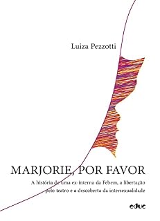 Livro Marjorie, por favor: A história de uma ex-interna da Febem, a libertação pelo teatro e a descoberta da intersexualidade