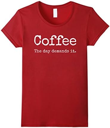 Womens "Coffee: The day demands it" t-shirt for serious java people XL Cranberry