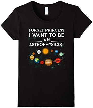 Women's Forget Princess I want to be an Astrophysicist T-Shirt Small Black