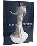 The Wedding Dress: 300 Years of Bridal Fashions