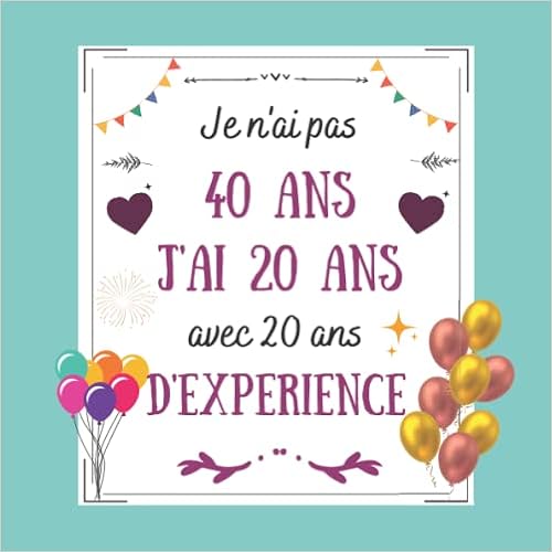Je N Ai Pas 40 Ans J Ai Ans Avec Ans D Experience Idee Cadeau Anniversaire 40 Ans Original Livre D Or A Completer De Messages Et Photos Pour Femme Homme French Je N Ai Pas 40 Ans J Ai Ans Avec Ans D Experience Idee Cadeau Anniversaire 40 Ans Original Livre D Or A Completer De Messages Et Photos Pour Femme Homme French