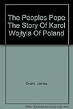 Front cover for the book The People's Pope; The Story of Karol Wojtyla of Poland by James Oram