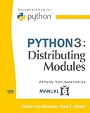 Python 3: Distributing Modules: (Python Documentation Manual Part 6) by 